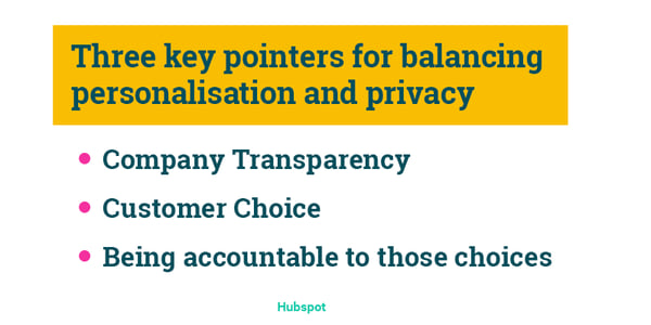 There are 3 key pointers when it comes to balancing personalisation and privacy: 1. company transparency, 2. customer choice, 3. accountability. Hurree - The Segmentation Company. 